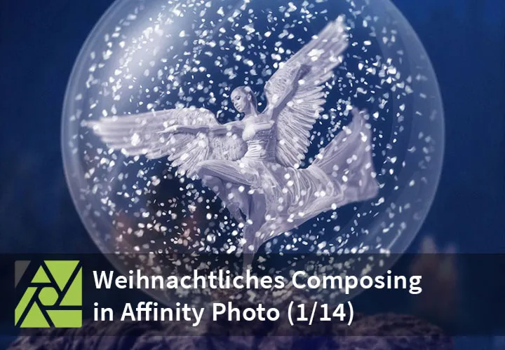 Affinity Photo: Weihnachtliches Composing erstellen – „Der Weihnachtsengel“ (Teil 1/14)